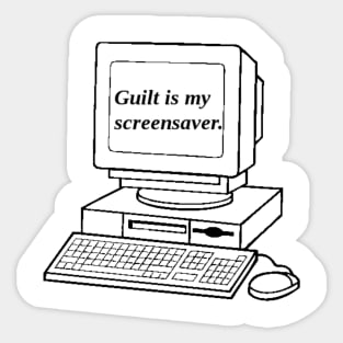 Guilt Is My Screensaver Sticker